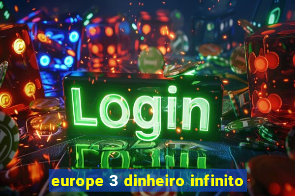 europe 3 dinheiro infinito